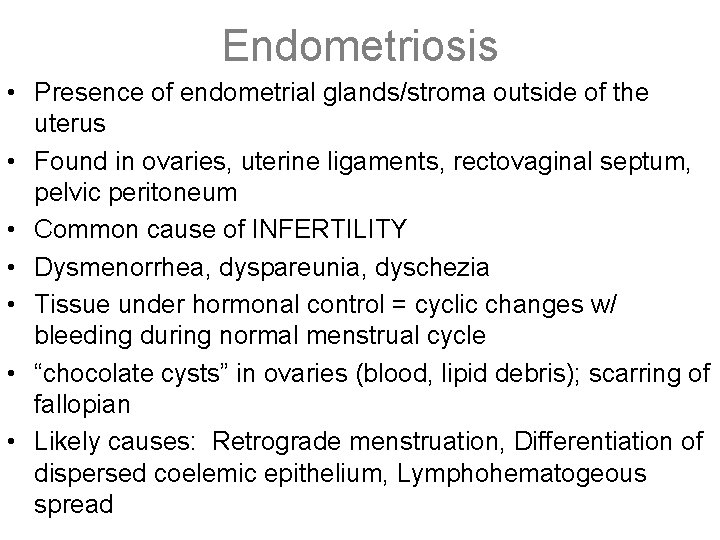 Endometriosis • Presence of endometrial glands/stroma outside of the uterus • Found in ovaries,