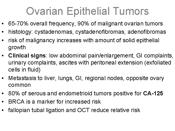 Ovarian Epithelial Tumors • 65 -70% overall frequency, 90% of malignant ovarian tumors •
