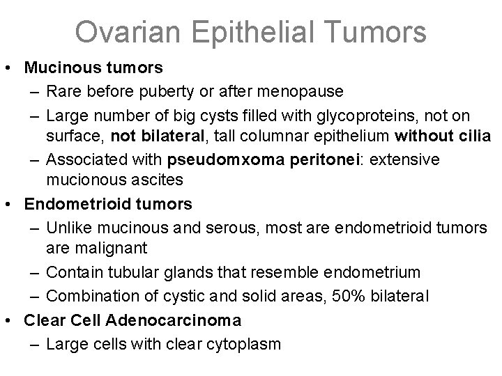 Ovarian Epithelial Tumors • Mucinous tumors – Rare before puberty or after menopause –
