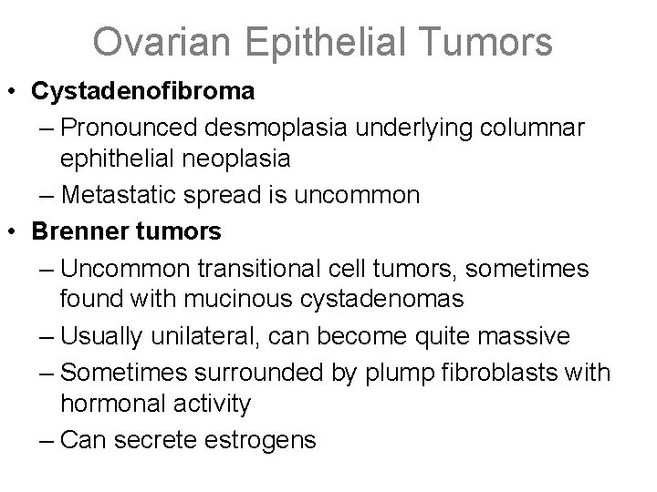 Ovarian Epithelial Tumors • Cystadenofibroma – Pronounced desmoplasia underlying columnar ephithelial neoplasia – Metastatic