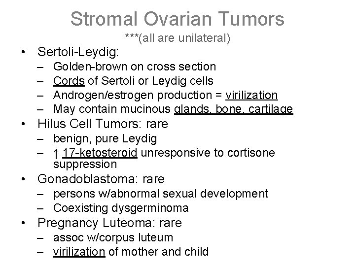 Stromal Ovarian Tumors ***(all are unilateral) • Sertoli-Leydig: – – Golden-brown on cross section