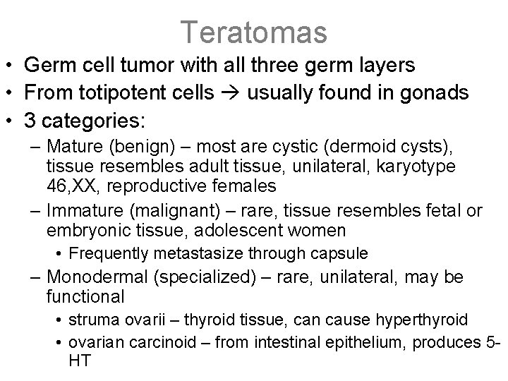 Teratomas • Germ cell tumor with all three germ layers • From totipotent cells