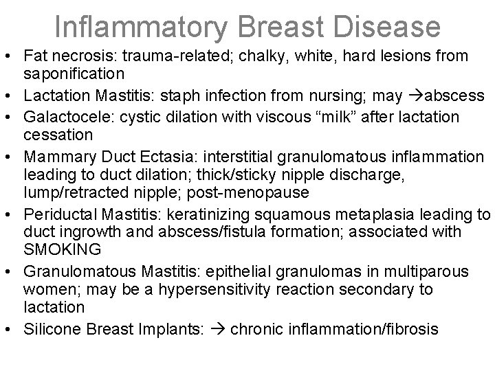 Inflammatory Breast Disease • Fat necrosis: trauma-related; chalky, white, hard lesions from saponification •
