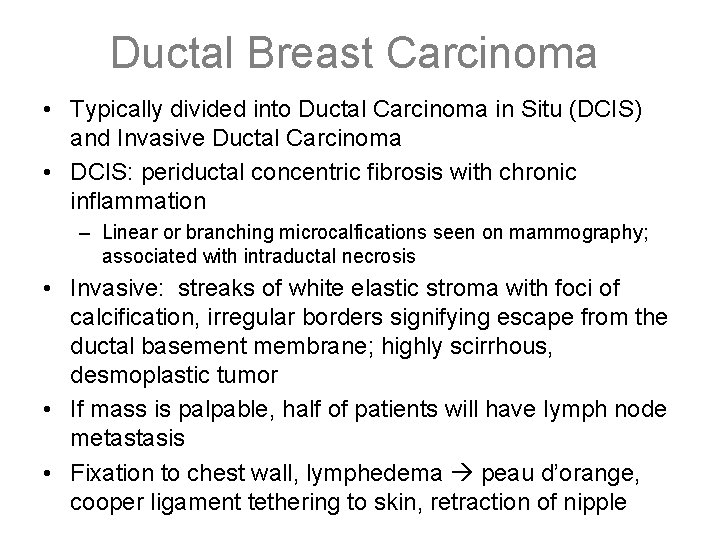 Ductal Breast Carcinoma • Typically divided into Ductal Carcinoma in Situ (DCIS) and Invasive