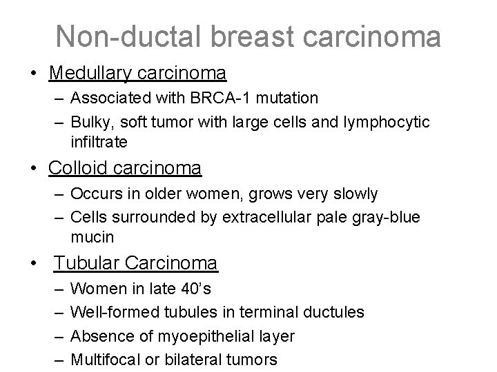 Non-ductal breast carcinoma • Medullary carcinoma – Associated with BRCA-1 mutation – Bulky, soft