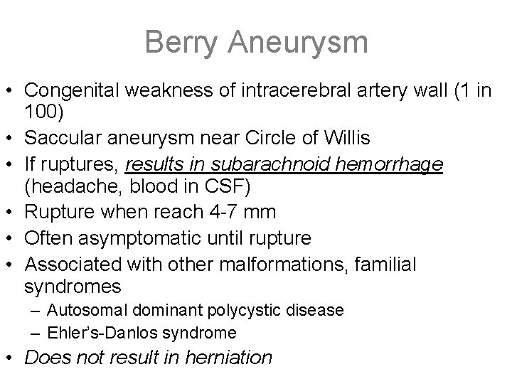 Berry Aneurysm • Congenital weakness of intracerebral artery wall (1 in 100) • Saccular