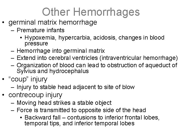Other Hemorrhages • germinal matrix hemorrhage – Premature infants • Hypoxemia, hypercarbia, acidosis, changes