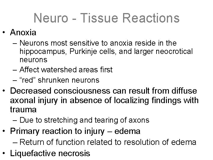 Neuro - Tissue Reactions • Anoxia – Neurons most sensitive to anoxia reside in