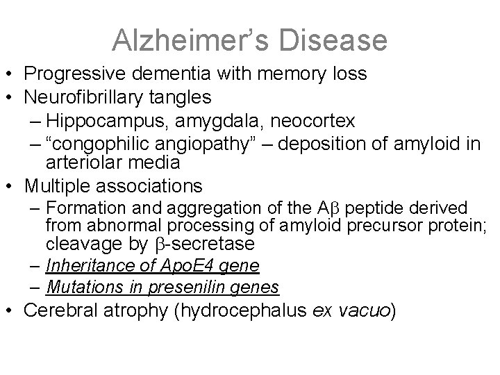 Alzheimer’s Disease • Progressive dementia with memory loss • Neurofibrillary tangles – Hippocampus, amygdala,