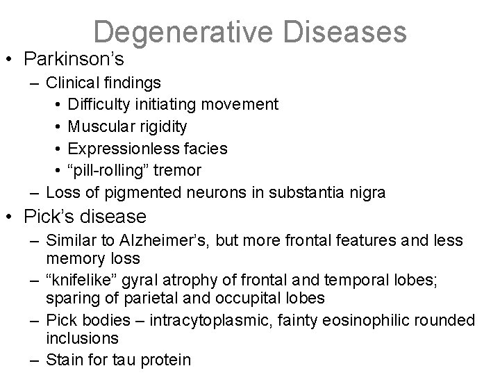 Degenerative Diseases • Parkinson’s – Clinical findings • Difficulty initiating movement • Muscular rigidity