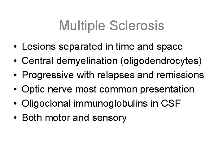 Multiple Sclerosis • • • Lesions separated in time and space Central demyelination (oligodendrocytes)