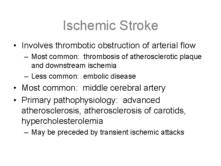 Ischemic Stroke • Involves thrombotic obstruction of arterial flow – Most common: thrombosis of