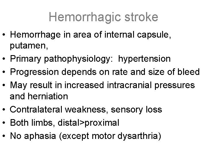 Hemorrhagic stroke • Hemorrhage in area of internal capsule, putamen, • Primary pathophysiology: hypertension