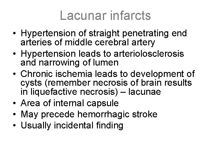 Lacunar infarcts • Hypertension of straight penetrating end arteries of middle cerebral artery •