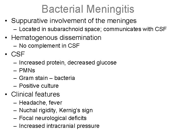 Bacterial Meningitis • Suppurative involvement of the meninges – Located in subarachnoid space; communicates