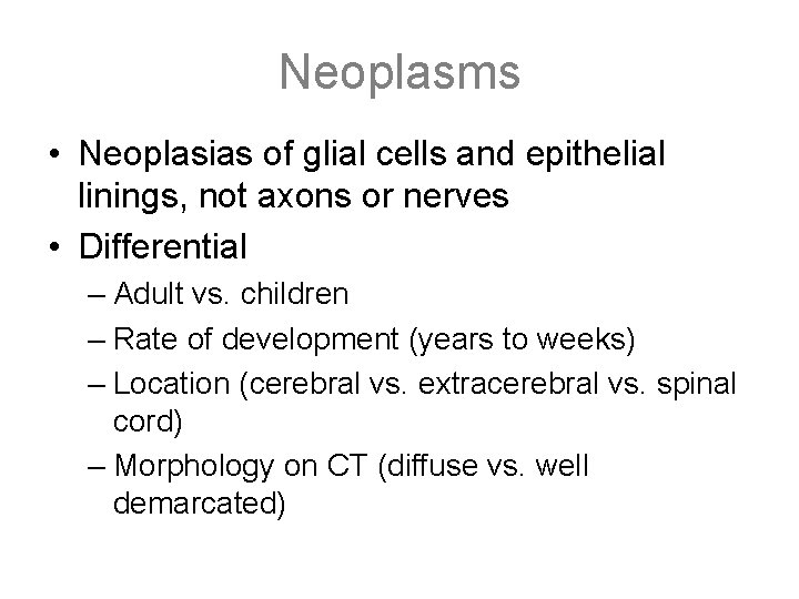 Neoplasms • Neoplasias of glial cells and epithelial linings, not axons or nerves •