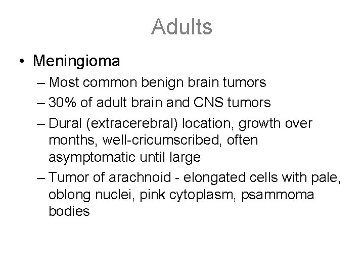 Adults • Meningioma – Most common benign brain tumors – 30% of adult brain