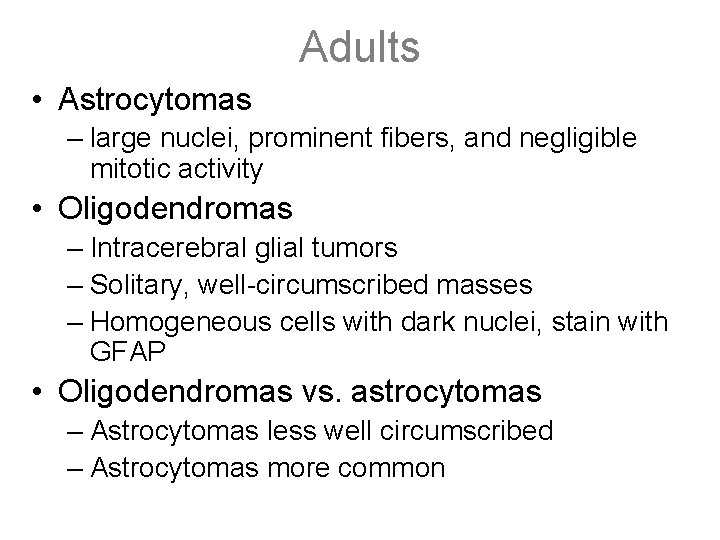 Adults • Astrocytomas – large nuclei, prominent fibers, and negligible mitotic activity • Oligodendromas