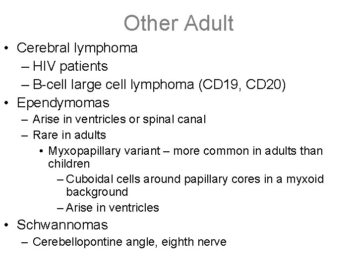 Other Adult • Cerebral lymphoma – HIV patients – B-cell large cell lymphoma (CD
