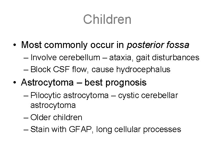 Children • Most commonly occur in posterior fossa – Involve cerebellum – ataxia, gait