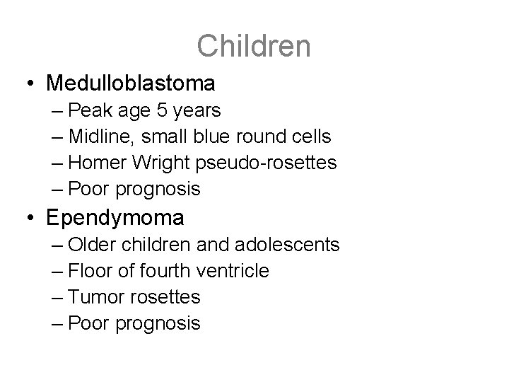 Children • Medulloblastoma – Peak age 5 years – Midline, small blue round cells