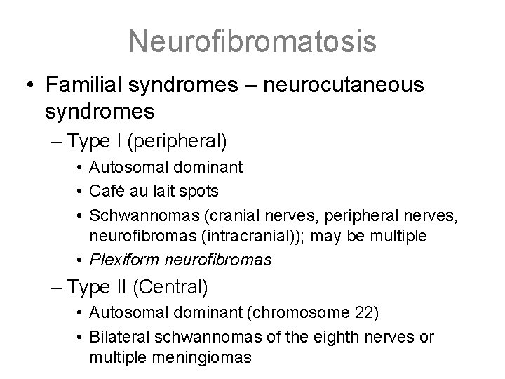 Neurofibromatosis • Familial syndromes – neurocutaneous syndromes – Type I (peripheral) • Autosomal dominant