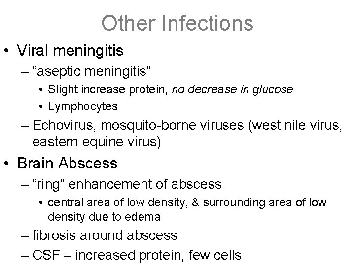 Other Infections • Viral meningitis – “aseptic meningitis” • Slight increase protein, no decrease