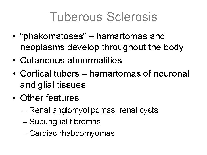 Tuberous Sclerosis • “phakomatoses” – hamartomas and neoplasms develop throughout the body • Cutaneous