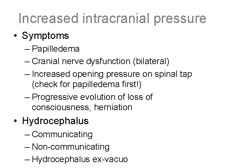 Increased intracranial pressure • Symptoms – Papilledema – Cranial nerve dysfunction (bilateral) – Increased