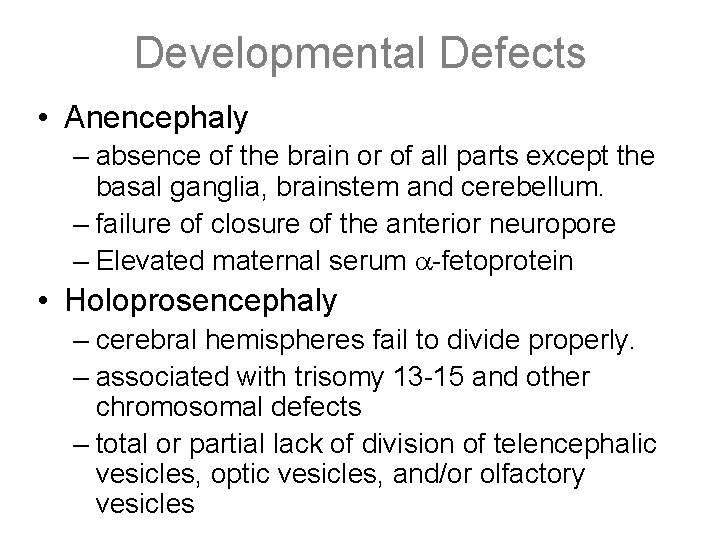 Developmental Defects • Anencephaly – absence of the brain or of all parts except