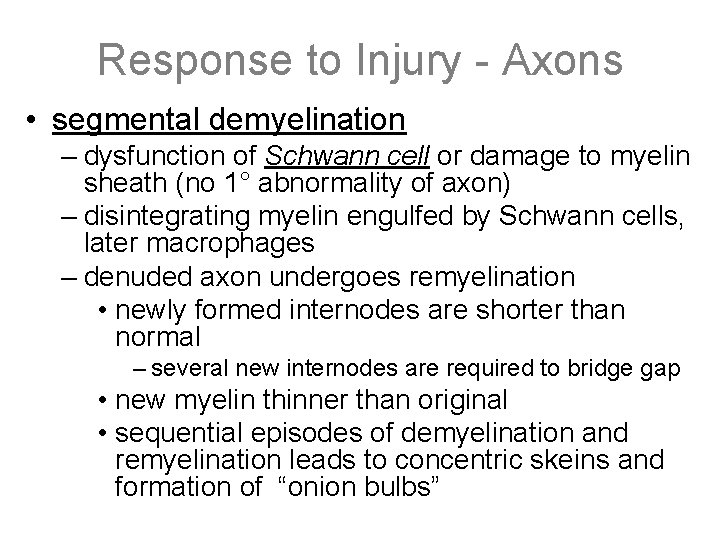 Response to Injury - Axons • segmental demyelination – dysfunction of Schwann cell or