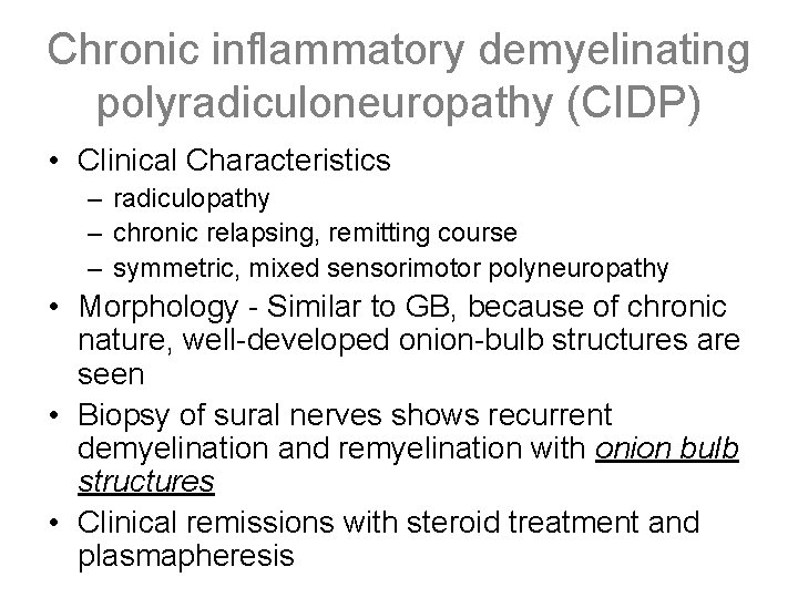Chronic inflammatory demyelinating polyradiculoneuropathy (CIDP) • Clinical Characteristics – radiculopathy – chronic relapsing, remitting