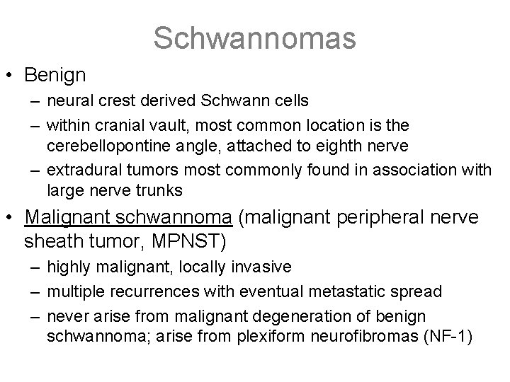 Schwannomas • Benign – neural crest derived Schwann cells – within cranial vault, most