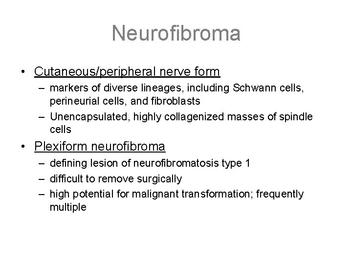 Neurofibroma • Cutaneous/peripheral nerve form – markers of diverse lineages, including Schwann cells, perineurial