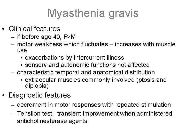 Myasthenia gravis • Clinical features – if before age 40, F>M – motor weakness