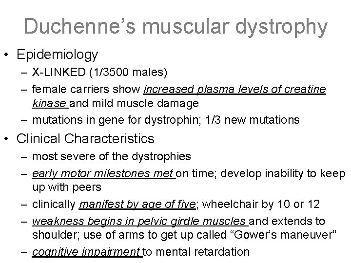 Duchenne’s muscular dystrophy • Epidemiology – X-LINKED (1/3500 males) – female carriers show increased