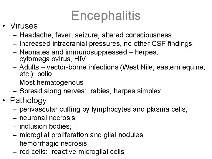  • Viruses Encephalitis – Headache, fever, seizure, altered consciousness – Increased intracranial pressures,