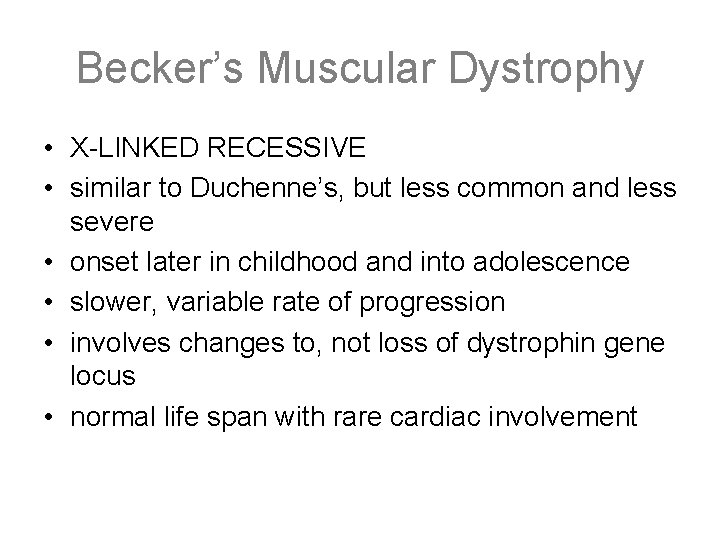 Becker’s Muscular Dystrophy • X-LINKED RECESSIVE • similar to Duchenne’s, but less common and