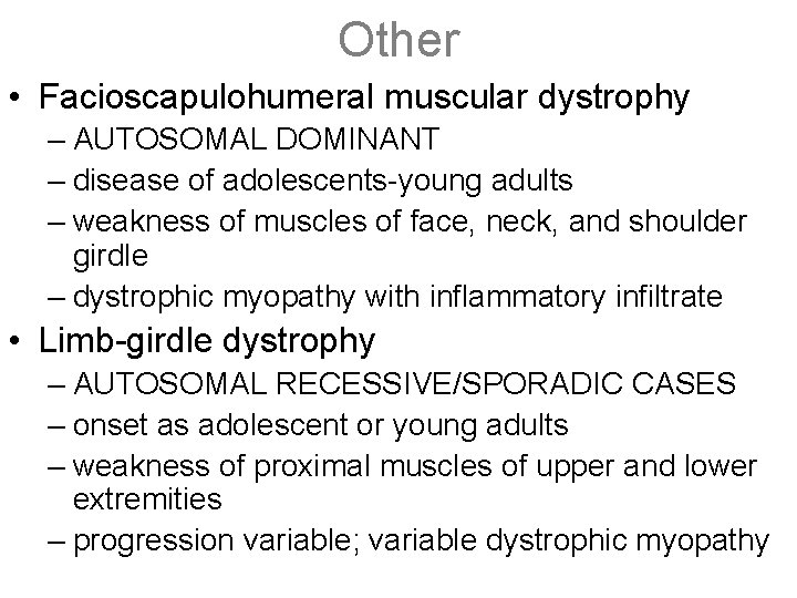 Other • Facioscapulohumeral muscular dystrophy – AUTOSOMAL DOMINANT – disease of adolescents-young adults –