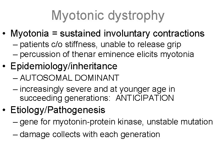 Myotonic dystrophy • Myotonia = sustained involuntary contractions – patients c/o stiffness, unable to