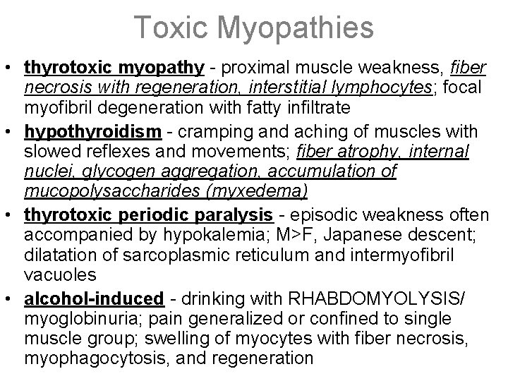 Toxic Myopathies • thyrotoxic myopathy - proximal muscle weakness, fiber necrosis with regeneration, interstitial