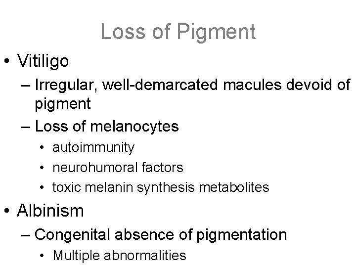 Loss of Pigment • Vitiligo – Irregular, well-demarcated macules devoid of pigment – Loss