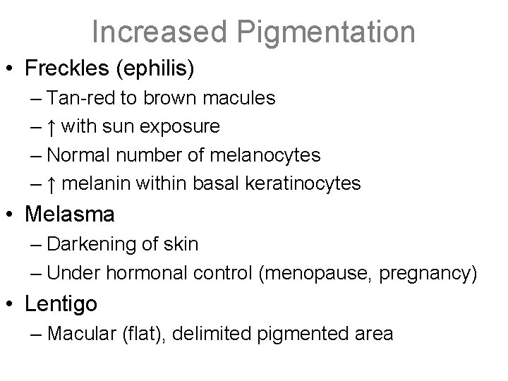 Increased Pigmentation • Freckles (ephilis) – Tan-red to brown macules – ↑ with sun