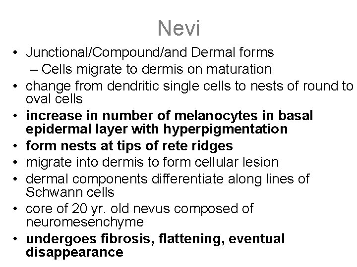 Nevi • Junctional/Compound/and Dermal forms – Cells migrate to dermis on maturation • change