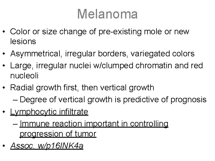 Melanoma • Color or size change of pre-existing mole or new lesions • Asymmetrical,
