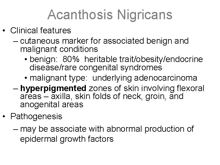 Acanthosis Nigricans • Clinical features – cutaneous marker for associated benign and malignant conditions