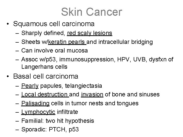 Skin Cancer • Squamous cell carcinoma – – Sharply defined, red scaly lesions Sheets