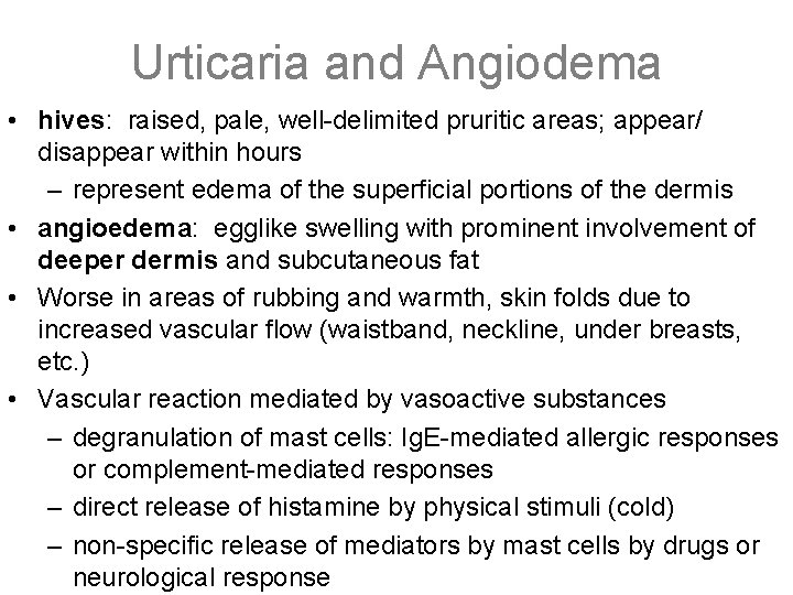 Urticaria and Angiodema • hives: raised, pale, well-delimited pruritic areas; appear/ disappear within hours
