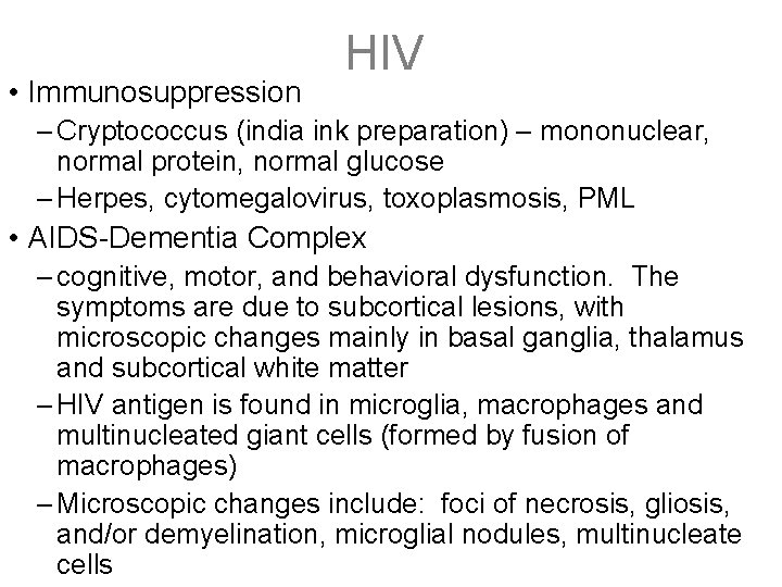  • Immunosuppression HIV – Cryptococcus (india ink preparation) – mononuclear, normal protein, normal