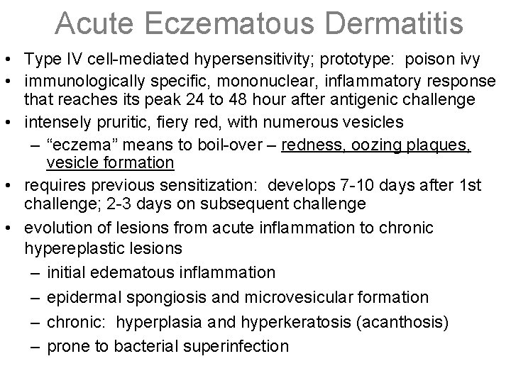 Acute Eczematous Dermatitis • Type IV cell-mediated hypersensitivity; prototype: poison ivy • immunologically specific,